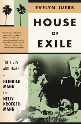 House of Exile: The Lives and Times of Heinrich Mann and Nelly Kroeger-Mann