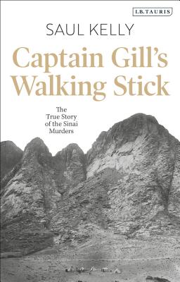 Captain Gill's Walking Stick: The True Story of the Sinai Murders By Saul Kelly Cover Image