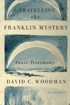 Unravelling the Franklin Mystery: Inuit Testimony (McGill-Queen's Indigenous and Northern Studies #5) Cover Image