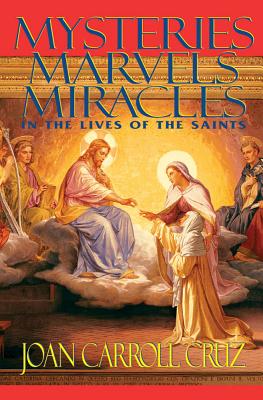 Mysteries, Marvels and Miracles: In the Lives of the Saints By Joan Carroll Cruz Cover Image