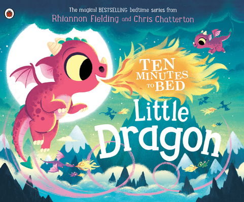 Little Dragon (Ten Minutes to Bed) By Rhiannon Fielding, Chris Chatterton (Illustrator) Cover Image