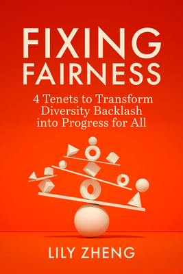 Fixing Fairness: 4 Tenets to Transform Diversity Backlash into Progress for All By Lily Zheng Cover Image