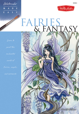 Fairies & Fantasy: Learn to paint the enchanted world of fairies, angels, and mermaids (Watercolor Made Easy)
