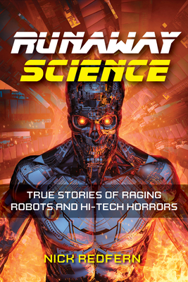 Runaway Science: True Stories of Raging Robots and Hi-Tech Horrors Cover Image