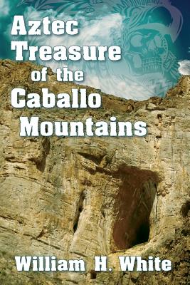 Aztec Treasure of the Caballo Mountains (Treasure Hunting in New Mexico #3) Cover Image