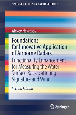 Foundations for Innovative Application of Airborne Radars: Functionality Enhancement for Measuring the Water Surface Backscattering Signature and Wind (Springerbriefs in Earth Sciences) Cover Image