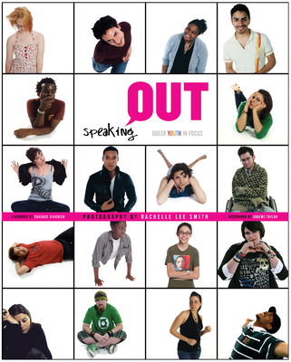 Speaking OUT: Queer Youth in Focus By Rachelle Lee Smith (By (photographer)), Candace Gingrich (Foreword by), Graeme Taylor (Afterword by) Cover Image