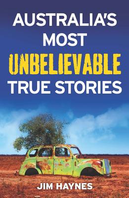 Australia's Most Unbelievable True Stories Cover Image