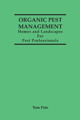 Organic Pest Management Homes and Landscapes For Pest Professionals By Tom Pote Cover Image