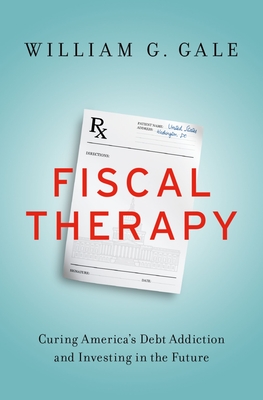 Fiscal Therapy: Curing America's Debt Addiction and Investing in the Future