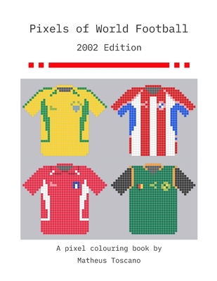 Pixels of World Football 2002: 2002 Edition By Matheus Toscano Cover Image