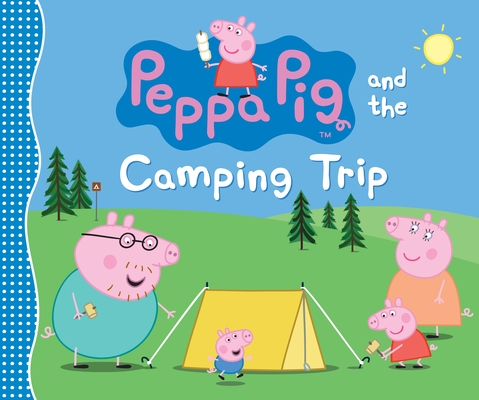 Peppa Pig and the Camping Trip By Candlewick Press Cover Image
