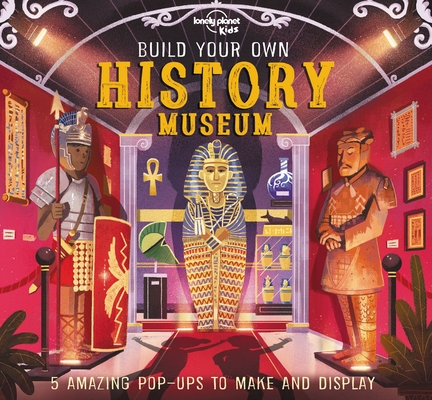 Lonely Planet Kids Build Your Own History Museum 1 By Claudia Martin, Mike Love (Illustrator) Cover Image