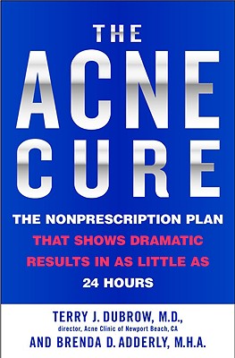 The Acne Cure: The Nonprescription Plan That Shows Dramatic Results in as Little as 24 Hours Cover Image