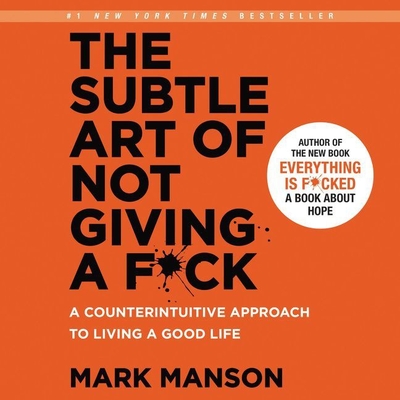 The Subtle Art of Not Giving a F*ck Lib/E: A Counterintuitive Approach to Living a Good Life Cover Image