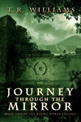 Journey Through the Mirror: Book Two of the Rising World Trilogy By T. R. Williams Cover Image