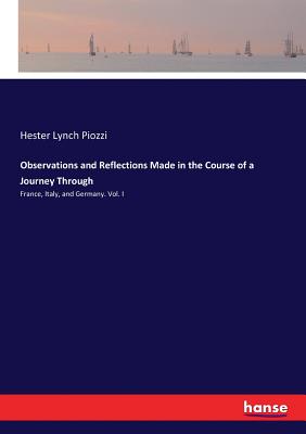 Observations and Reflections Made in the Course of a Journey Through: France, Italy, and Germany. Vol. I Cover Image