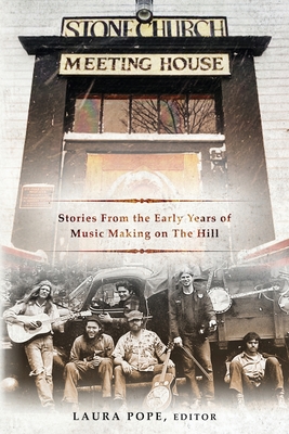 Stone Church Meeting House: Stories From the Early Years of Music Making on the Hill By Laura Pope (Editor) Cover Image