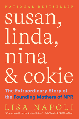 Susan, Linda, Nina & Cokie: The Extraordinary Story of the Founding Mothers of NPR By Lisa Napoli Cover Image