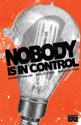 Nobody Is In Control By Patrick Kindlon, Paul Tucker (Illustrator) Cover Image