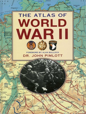 The Atlas of World War II By Dr. John Pimlott, Alan Bullock (Foreword by) Cover Image