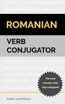 Romanian Verb Conjugator: The most common verbs fully conjugated Cover Image