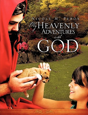 My Heavenly Adventures with God By Nicole M. Peros Cover Image