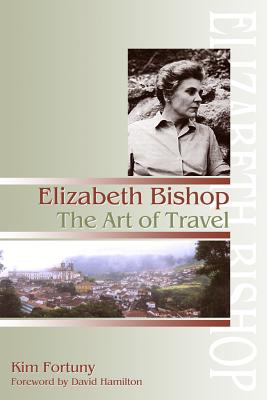 Elizabeth Bishop: The Art of Travel (Hardcover) | Harvard Book Store