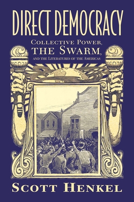 Direct Democracy: Collective Power, the Swarm, and the Literatures of the Americas (Caribbean Studies)