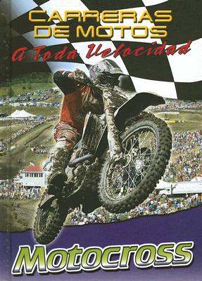 Motocross (Carreras de Motos: A Toda Velocidad (Motorcycle Racing: The) By Jim Mezzanotte Cover Image