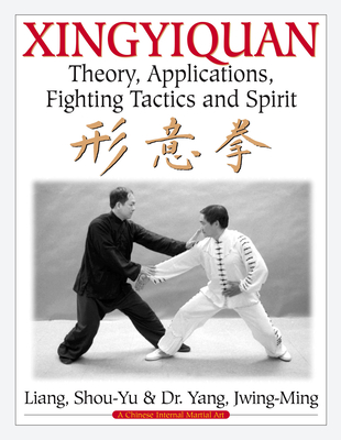 Xingyiquan: Theory, Applications, Fighting Tactics and Spirit Cover Image
