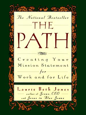 The Path: Creating Your Mission Statement for Work and for Life By Laurie Beth Jones Cover Image