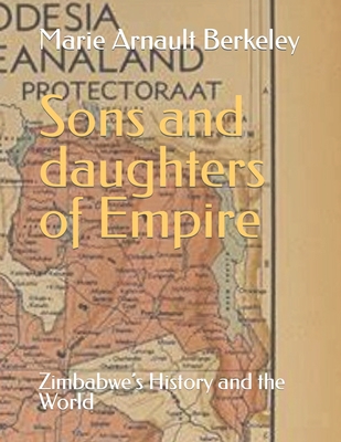 Sons and daughters of Empire: Zimbabwe's History and the World Cover Image