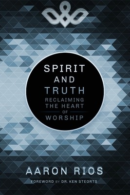 Spirit and Truth: Reclaiming the Heart of Worship Cover Image