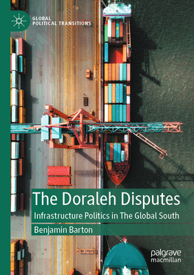 The Doraleh Disputes: Infrastructure Politics in the Global South (Global Political Transitions) Cover Image