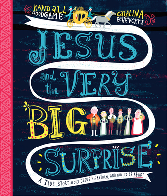 Jesus and the Very Big Surprise Storybook: A True Story about Jesus, His Return, and How to Be Ready By Randall Goodgame, Catalina Echeverri (Illustrator) Cover Image