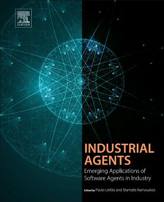 Industrial Agents: Emerging Applications of Software Agents in Industry By Paulo Leitão (Editor), Stamatis Karnouskos (Editor) Cover Image
