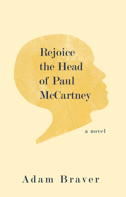 Rejoice the Head of Paul McCartney By Adam Braver Cover Image