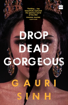 Drop Dead Gorgeous By Gauri Sinh Cover Image