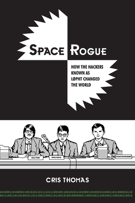 Space Rogue: How the Hackers Known as L0pht Changed the World By Cris Thomas Cover Image