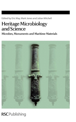 Heritage Microbiology and Science: Microbes, Monuments and Maritime Materials (Special Publications #315) By Eric May (Editor), Mark Jones (Editor), Julian Mitchell (Editor) Cover Image