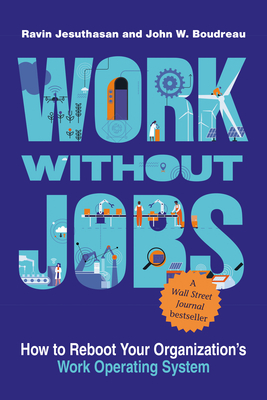 Work without Jobs: How to Reboot Your Organization’s Work Operating System (Management on the Cutting Edge)