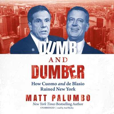 Dumb and Dumber Lib/E: How Cuomo and de Blasio Ruined New York By Matt Palumbo, Axel Bosley (Read by) Cover Image