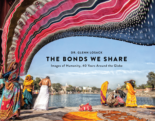 The Bonds We Share: Images of Humanity, 40 Years Around the Globe Cover Image