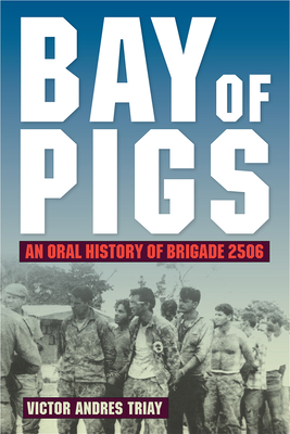 Bay of Pigs: An Oral History of Brigade 2506 Cover Image