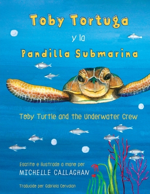 Toby Turtle and the Underwater Crew: Spanish Edition By Callaghan Michelle, Callaghan Michelle (Illustrator), Corvalan Gabriela (Translator) Cover Image