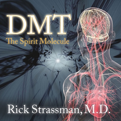 Dmt: The Spirit Molecule: A Doctor's Revolutionary Research Into the Biology of Near-Death and Mystical Experiences Cover Image