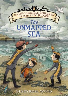 The Incorrigible Children of Ashton Place: Book V: The Unmapped Sea By Maryrose Wood, Eliza Wheeler (Illustrator) Cover Image