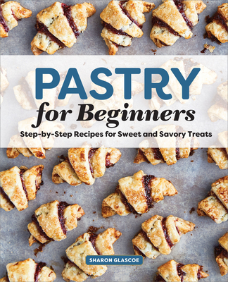 Pastry for Beginners: Step-by-Step Recipes for Sweet and Savory Treats Cover Image