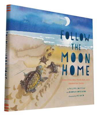 Follow the Moon Home: A Tale of One Idea, Twenty Kids, and a Hundred Sea Turtles (Children's Story Books, Sea Turtle Gifts, Moon Books for Kids, Children's Environment Books, Kid's Turtle Books) By Philippe Cousteau, Deborah Hopkinson, Meilo So (Illustrator) Cover Image